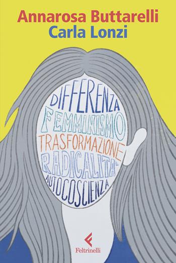Carla Lonzi. Una filosofia della trasformazione - Annarosa Buttarelli - Libro Feltrinelli 2024, Eredi | Libraccio.it