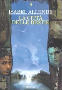 La città delle bestie - Isabel Allende - Libro Feltrinelli 2005, Fuori collana | Libraccio.it