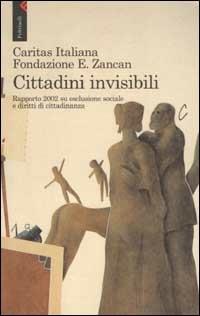 Cittadini invisibili. Rapporto 2002 su esclusione sociale e diritti di cittadinanza  - Libro Feltrinelli 2002 | Libraccio.it
