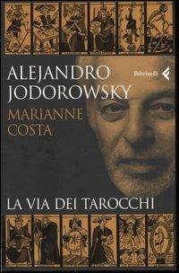 La via dei tarocchi - Alejandro Jodorowsky, Marianne Costa - Libro Feltrinelli 2008, Fuori collana | Libraccio.it