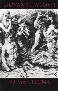 Su Mantegna. Vol. 1 - Giovanni Agosti - Libro Feltrinelli 2007, Fuori collana | Libraccio.it