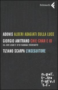 Alberi adagiati sulla luce-Chie-Chan e io-L'inseguitore - Adonis, Giorgio Amitrano, Tiziano Scarpa - Libro Feltrinelli 2008, Varia | Libraccio.it