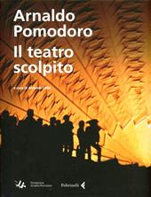 Arnaldo Pomodoro. Il teatro scolpito