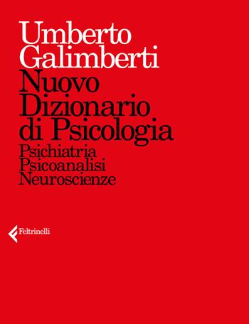 Nuovo dizionario di psicologia. Psichiatria, psicoanalisi, neuroscienze - Umberto Galimberti - Libro Feltrinelli 2018, Fuori collana | Libraccio.it