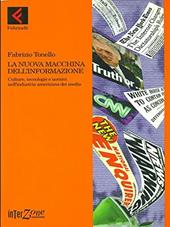 La nuova macchina dell'informazione. Culture, tecnologie e uomini nell'industria americana dei media