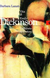 Vita di Emily Dickinson. L'alfabeto dell'estasi