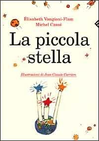 La piccola stella - Elisabeth Vangioni-Flam, Michel Cassé - Libro Feltrinelli 2000, Varia | Libraccio.it