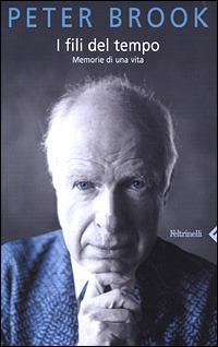 I fili del tempo. Memorie di una vita - Peter Brook - Libro Feltrinelli 2001 | Libraccio.it