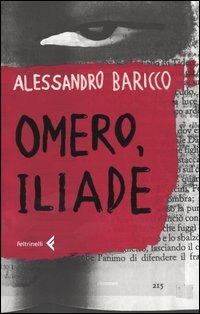 Omero, Iliade - Alessandro Baricco - Libro Feltrinelli 2006, Varia | Libraccio.it