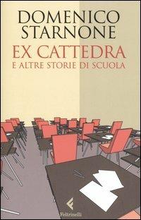 Ex cattedra e altre storie di scuola - Domenico Starnone - Libro Feltrinelli 2006, Varia | Libraccio.it