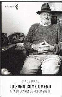 Io sono come Omero. Vita di Lawrence Ferlinghetti - Giada Diano - Libro Feltrinelli 2008, Varia | Libraccio.it