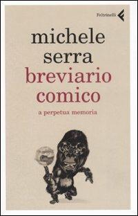Breviario comico. A perpetua memoria - Michele Serra - Libro Feltrinelli 2008 | Libraccio.it