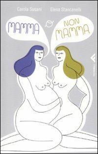 Mamma o no mamma - Elena Stancanelli, Carola Susani - Libro Feltrinelli 2009, Varia | Libraccio.it