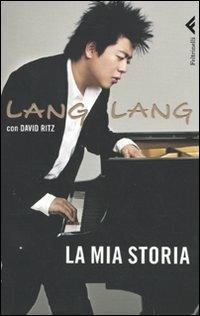 La mia storia - Lang Lang, David Ritz - Libro Feltrinelli 2009, Varia | Libraccio.it
