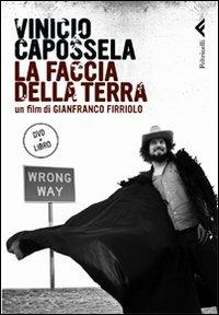 Vinicio Capossela. La faccia della terra. DVD. Con libro - Gianfranco Firriolo - Libro Feltrinelli 2009, Varia | Libraccio.it