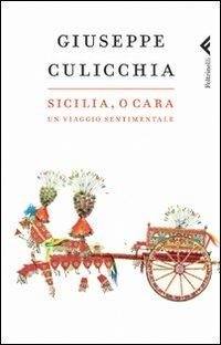 Sicilia, o cara. Un viaggio sentimentale - Giuseppe Culicchia - Libro Feltrinelli 2010, Varia | Libraccio.it