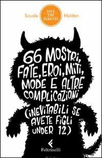 66 mostri, fate, eroi, miti, mode e altre complicazioni (inevitabili se avete figli under 12)  - Libro Feltrinelli 2011, Save the parents | Libraccio.it