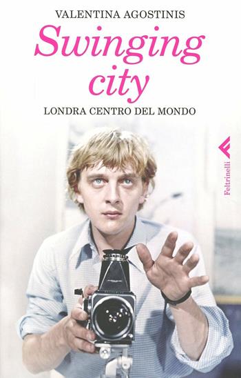 Swinging city. Londra, centro del mondo - Valentina Agostinis - Libro Feltrinelli 2012, Varia | Libraccio.it
