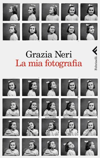 La mia fotografia - Grazia Neri - Libro Feltrinelli 2013, Varia | Libraccio.it
