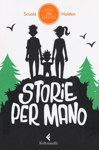 Storie per mano. 14 racconti per far volare via il tempo camminando, viaggiando, aspettando  - Libro Feltrinelli 2013, Save the parents | Libraccio.it