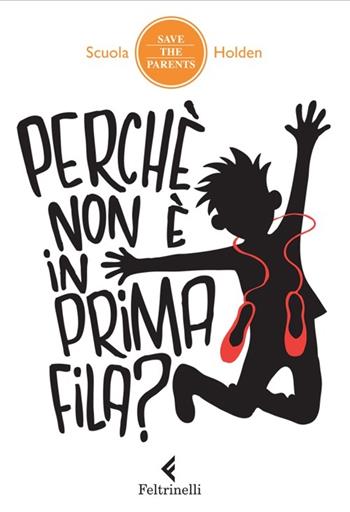 Perché non è in prima fila? 10 storie di persone diventate molto famose lo stesso  - Libro Feltrinelli 2012, Save the parents | Libraccio.it