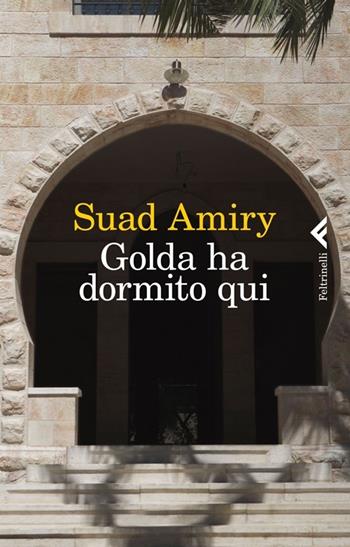 Golda ha dormito qui - Suad Amiry - Libro Feltrinelli 2013, Varia | Libraccio.it