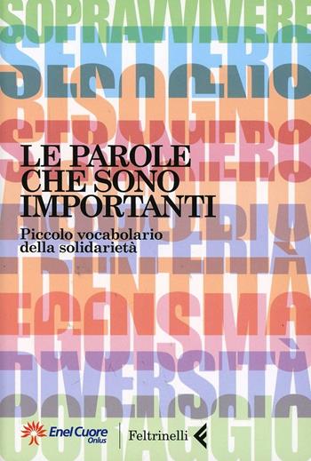Le parole che sono importanti. Piccolo vocabolario della solidarietà  - Libro Feltrinelli 2014, Varia | Libraccio.it