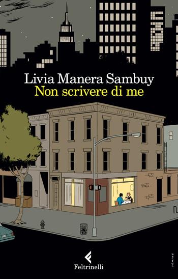 Non scrivere di me. Racconti intimi di scrittori molto amati: Roth, Ford, Wallace, Carver - Livia Manera Sambuy - Libro Feltrinelli 2015, Varia | Libraccio.it