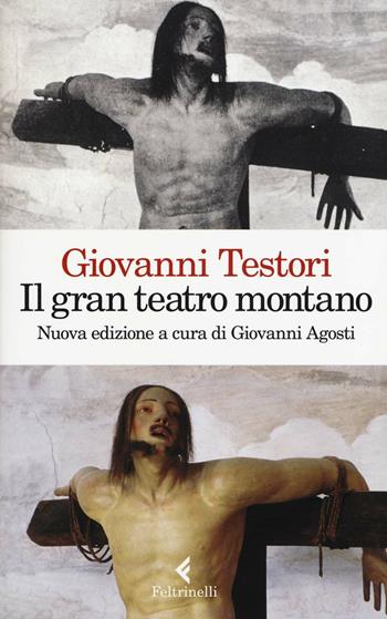 Il «Gran teatro montano». Saggi su Gaudenzio Ferrari - Giovanni Testori - Libro Feltrinelli 2015, Varia | Libraccio.it
