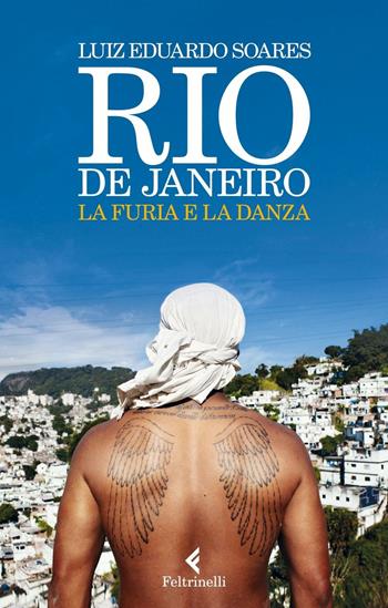 Rio de Janeiro. La furia e la danza - Luiz Eduardo Soares - Libro Feltrinelli 2016, Varia | Libraccio.it