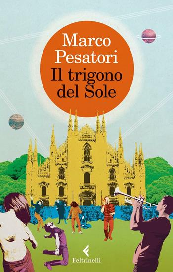 Il trigono del sole - Marco Pesatori - Libro Feltrinelli 2016, Varia | Libraccio.it
