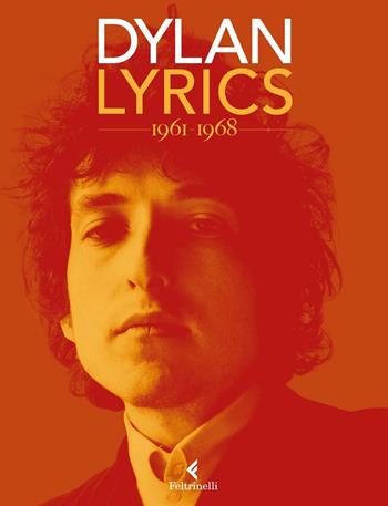 Lyrics 1961-1968 - Bob Dylan - Libro Feltrinelli 2016, Varia | Libraccio.it
