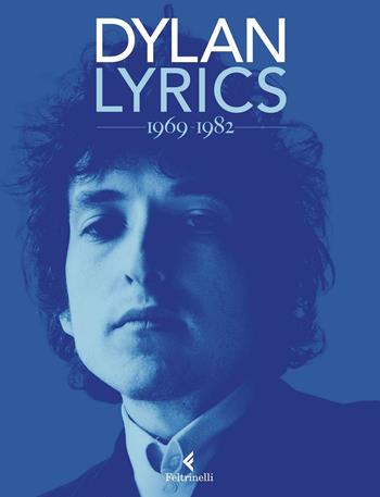 Lyrics 1969-1982 - Bob Dylan - Libro Feltrinelli 2016, Varia | Libraccio.it