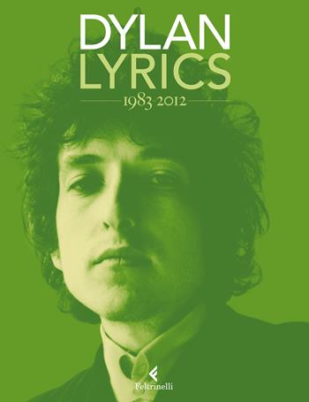 Lyrics 1983-2012 - Bob Dylan - Libro Feltrinelli 2017, Varia | Libraccio.it