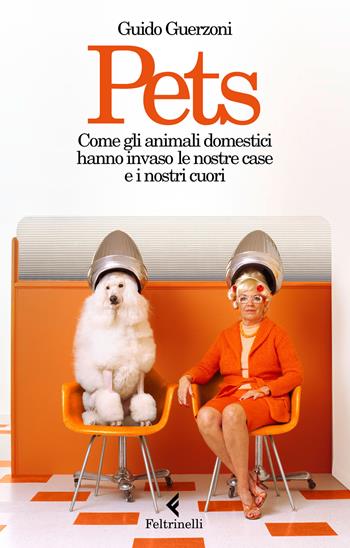 Pets. Come gli animali domestici hanno invaso le nostre case e i nostri cuori - Guido Guerzoni - Libro Feltrinelli 2017, Varia | Libraccio.it