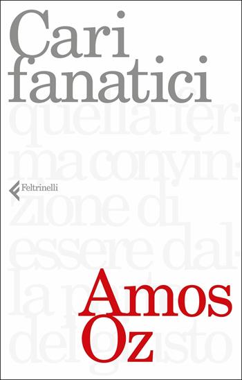 Cari fanatici - Amos Oz - Libro Feltrinelli 2017, Varia | Libraccio.it