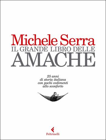 Il grande libro delle amache - Michele Serra - Libro Feltrinelli 2017, Varia | Libraccio.it