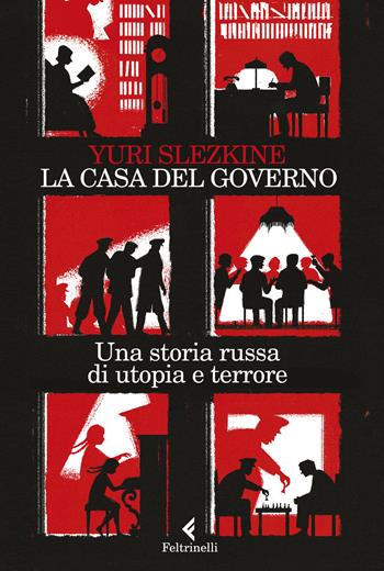 La casa del governo. Una storia russa di utopia e terrore - Yuri Slezkine - Libro Feltrinelli 2018, Varia | Libraccio.it