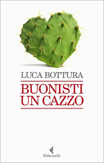 Buonisti un cazzo - Luca Bottura - Libro Feltrinelli 2020, Varia | Libraccio.it