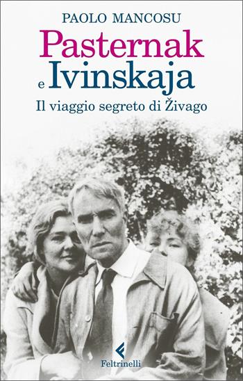 Pasternak e Ivinskaja. Il viaggio segreto di Zivago - Paolo Mancosu - Libro Feltrinelli 2020, Varia | Libraccio.it