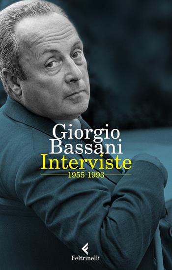Interviste 1955-1993 - Giorgio Bassani - Libro Feltrinelli 2019, Varia | Libraccio.it