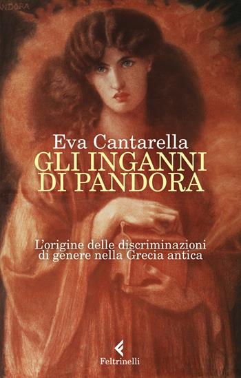 Gli inganni di Pandora. L'origine delle discriminazioni di genere nella Grecia antica - Eva Cantarella - Libro Feltrinelli 2019, Varia | Libraccio.it