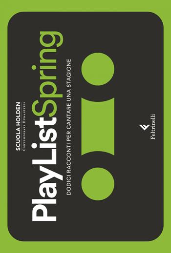 PlayList Spring. Dodici racconti per cantare una stagione  - Libro Feltrinelli 2020, Varia | Libraccio.it