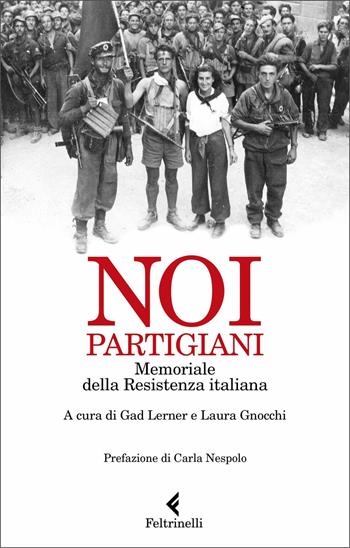 Noi, partigiani. Memoriale della Resistenza italiana - Lorenzo Gnocchi - Libro Feltrinelli 2020, Varia | Libraccio.it