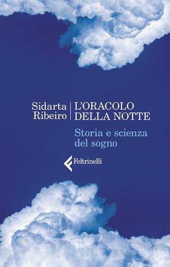 L' oracolo della notte. Storia e scienza del sogno - Sidarta Ribeiro - Libro Feltrinelli 2020, Varia | Libraccio.it