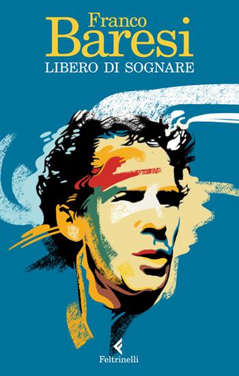 Libero di sognare - Franco Baresi - Libro Feltrinelli 2021, Varia | Libraccio.it