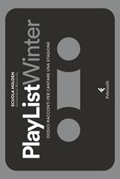 PlayList Winter. Dodici racconti per cantare una stagione