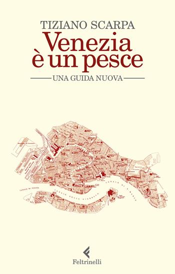 Venezia è un pesce. Una guida nuova. Nuova ediz. - Tiziano Scarpa - Libro Feltrinelli 2020, Varia | Libraccio.it