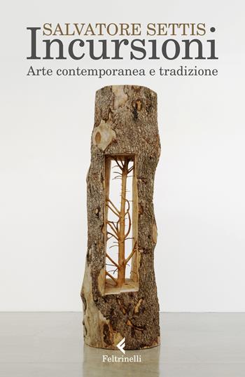 Incursioni. Arte contemporanea e tradizione - Salvatore Settis - Libro Feltrinelli 2020, Varia | Libraccio.it
