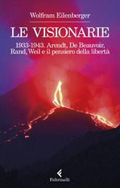 Le visionarie 1933-1943. Arendt, De Beauvoir, Rand, Weil e il pensiero della libertà